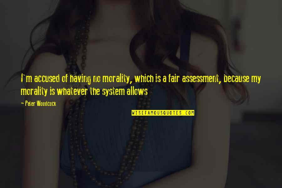 Accused Quotes By Peter Woodcock: I'm accused of having no morality, which is Accused Quotes By Peter Woodcock: I'm accused of having no morality, which is