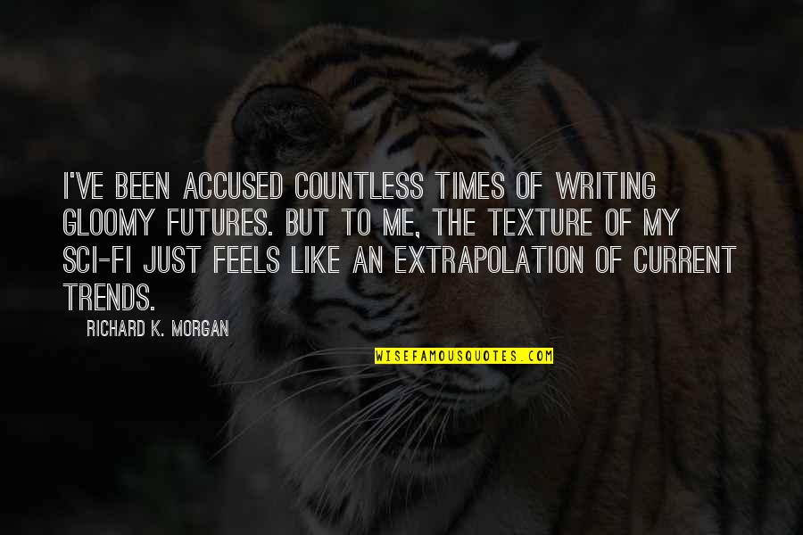 Accused Quotes By Richard K. Morgan: I've been accused countless times of writing gloomy Accused Quotes By Richard K. Morgan: I've been accused countless times of writing gloomy