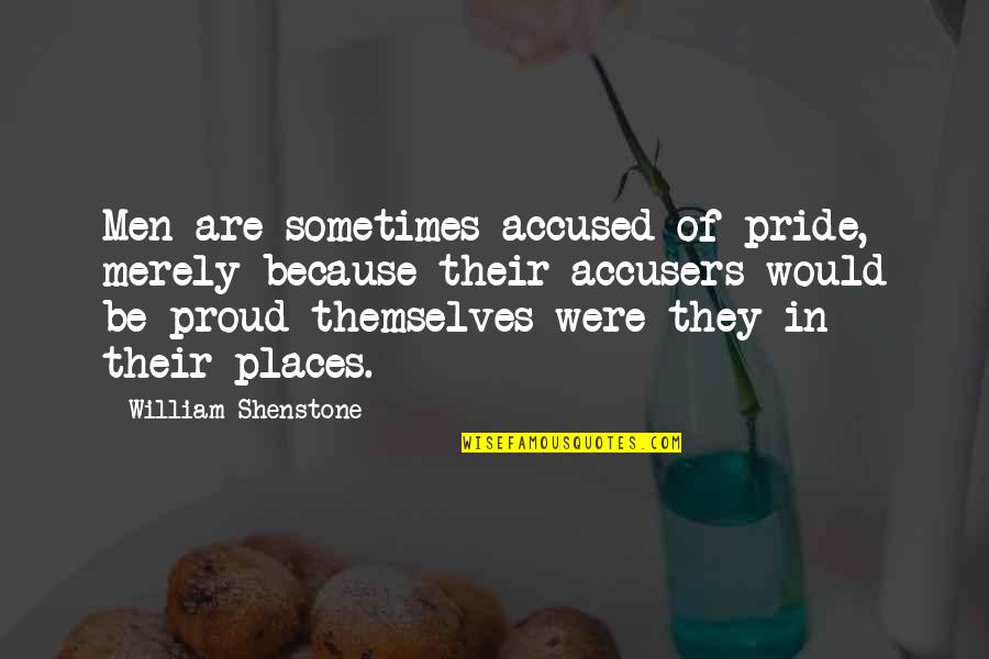 Accused Quotes By William Shenstone: Men are sometimes accused of pride, merely because Accused Quotes By William Shenstone: Men are sometimes accused of pride, merely because