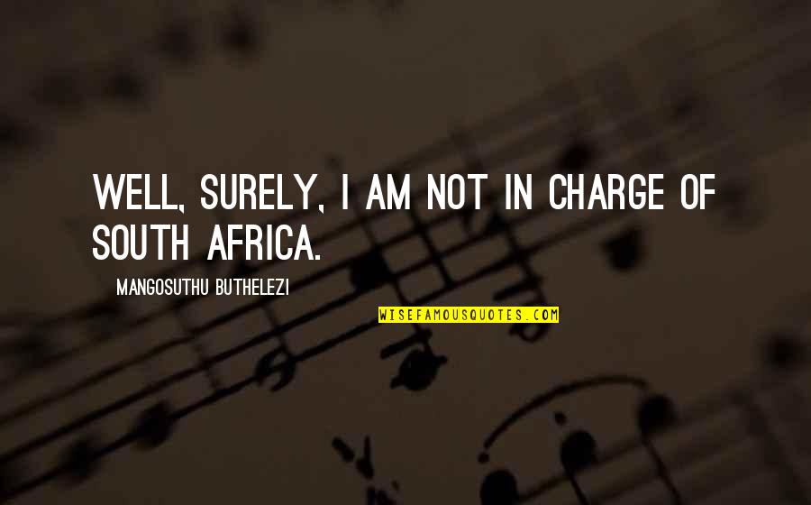Accused Quotes Quotes By Mangosuthu Buthelezi: Well, surely, I am not in charge of