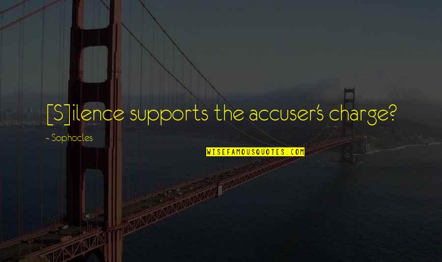 Accuser Quotes By Sophocles: [S]ilence supports the accuser's charge?