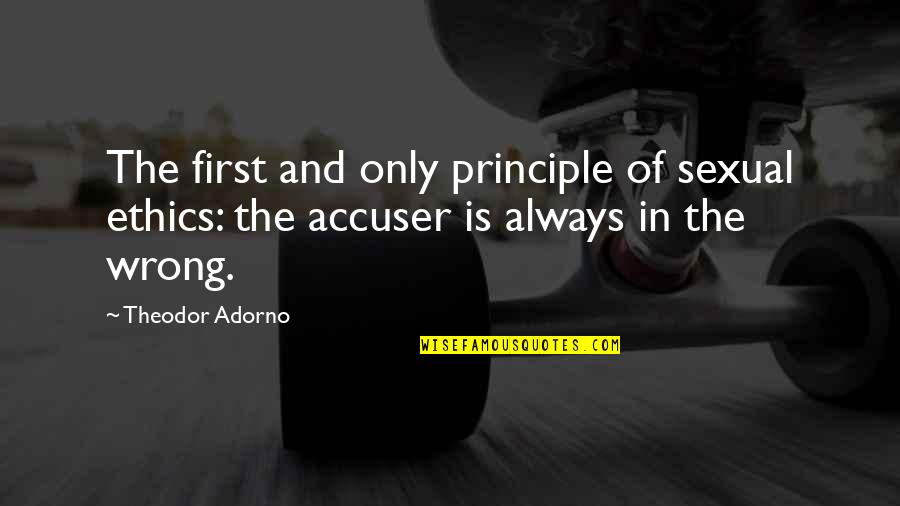 Accuser Quotes By Theodor Adorno: The first and only principle of sexual ethics: