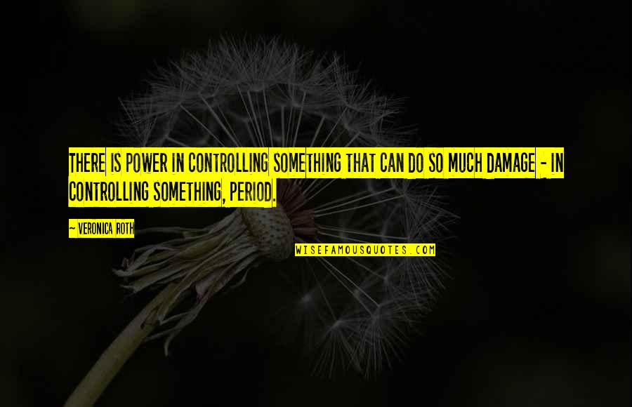 Accusers Synonyms Quotes By Veronica Roth: There is power in controlling something that can