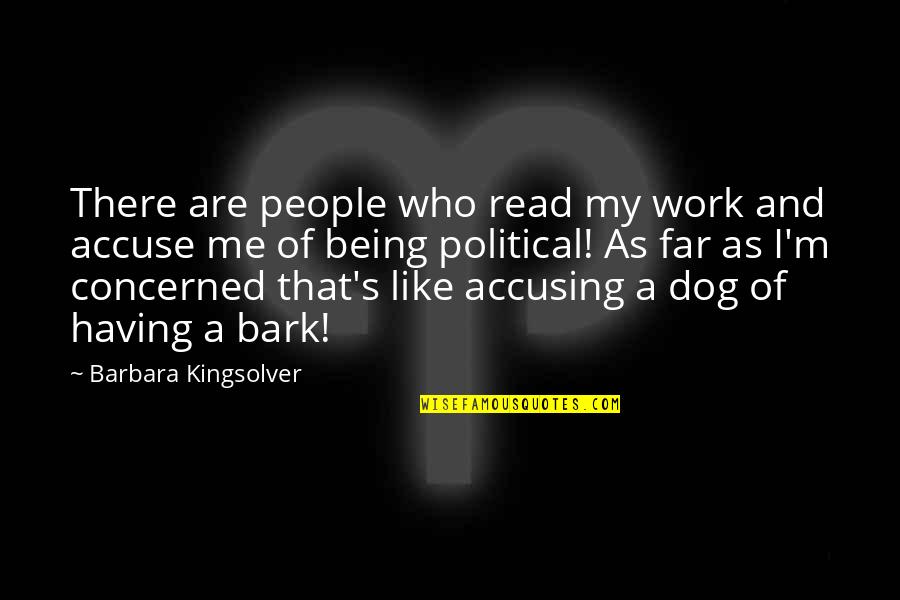 Accusing People Quotes By Barbara Kingsolver: There are people who read my work and Accusing People Quotes By Barbara Kingsolver: There are people who read my work and