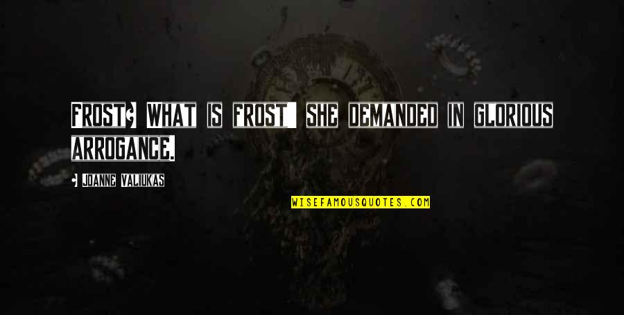 Accusing People Quotes By Joanne Valiukas: Frost? What is frost' she demanded in glorious Accusing People Quotes By Joanne Valiukas: Frost? What is frost' she demanded in glorious