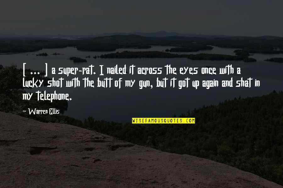 Accusing People Quotes By Warren Ellis: [ ... ] a super-rat. I nailed it