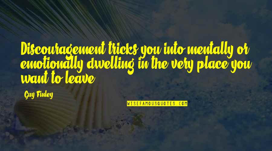 Accusing Without Proof Quotes By Guy Finley: Discouragement tricks you into mentally or emotionally dwelling