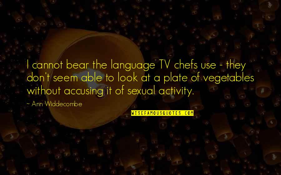 Accusing You Quotes By Ann Widdecombe: I cannot bear the language TV chefs use