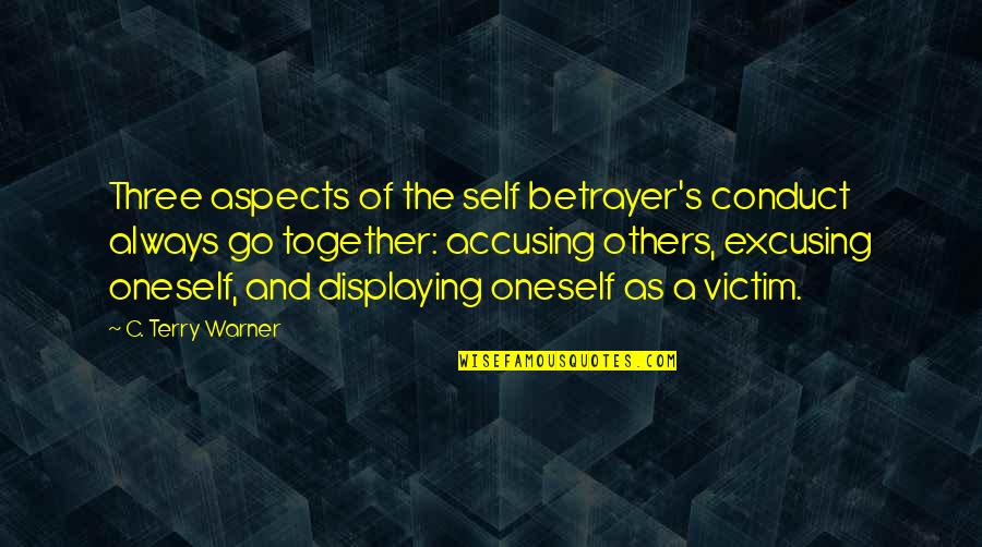 Accusing You Quotes By C. Terry Warner: Three aspects of the self betrayer's conduct always