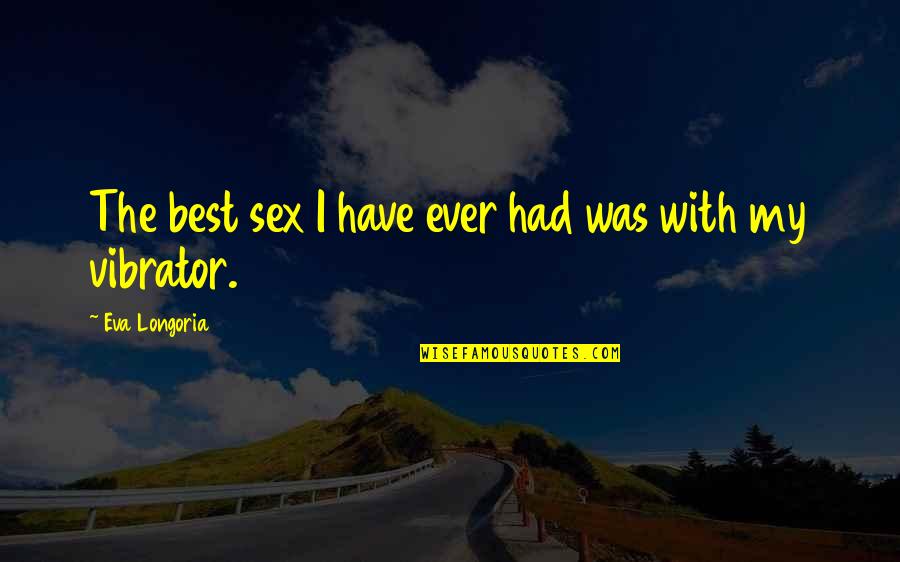 Accustics Quotes By Eva Longoria: The best sex I have ever had was