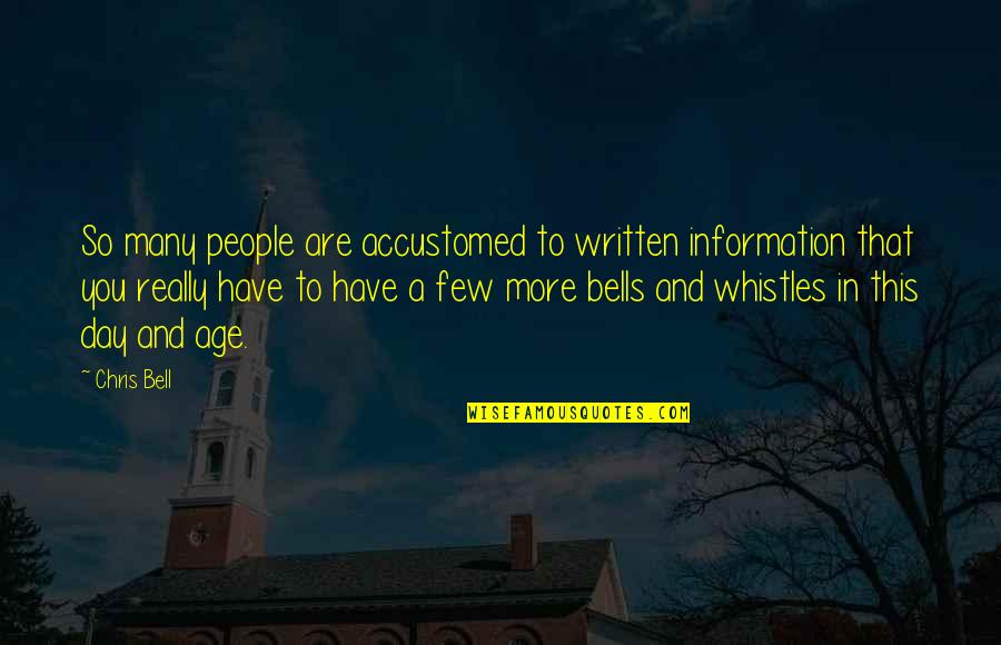 Accustomed Quotes By Chris Bell: So many people are accustomed to written information Accustomed Quotes By Chris Bell: So many people are accustomed to written information