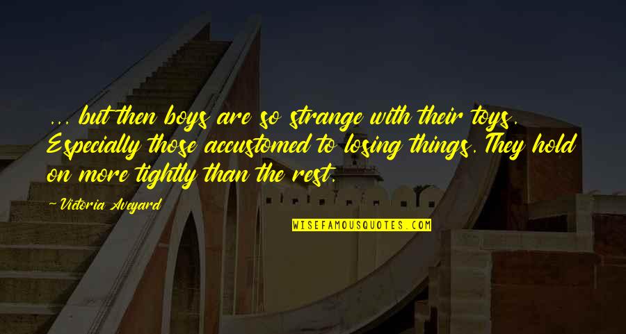 Accustomed Quotes By Victoria Aveyard: ... but then boys are so strange with Accustomed Quotes By Victoria Aveyard: ... but then boys are so strange with