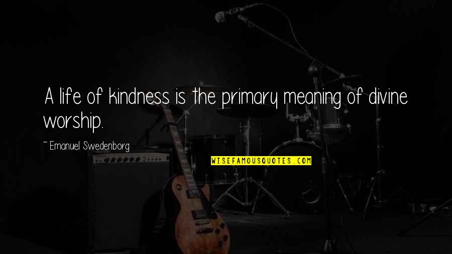 Accustoming Synonyms Quotes By Emanuel Swedenborg: A life of kindness is the primary meaning