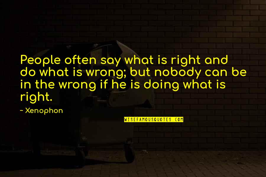 Accute Quotes By Xenophon: People often say what is right and do
