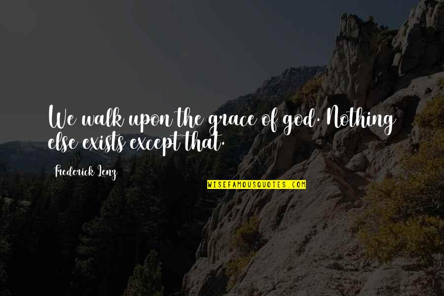 Accutec Quotes By Frederick Lenz: We walk upon the grace of god. Nothing Accutec Quotes By Frederick Lenz: We walk upon the grace of god. Nothing