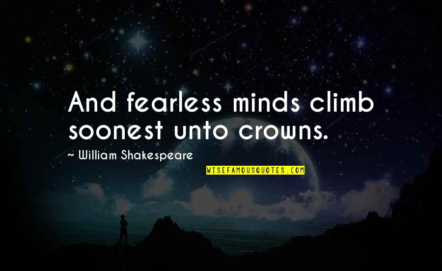 Acdane Quotes By William Shakespeare: And fearless minds climb soonest unto crowns. Acdane Quotes By William Shakespeare: And fearless minds climb soonest unto crowns.