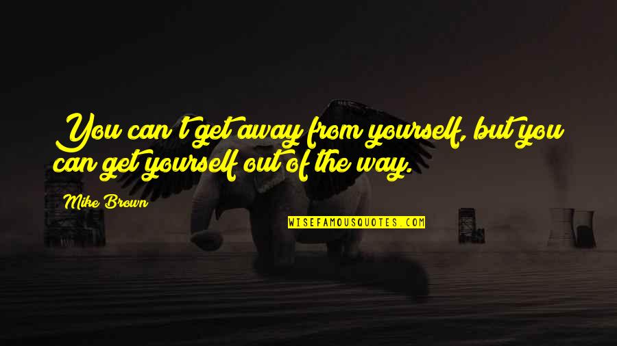 Acdi Papercut Quote Quotes By Mike Brown: You can't get away from yourself, but you