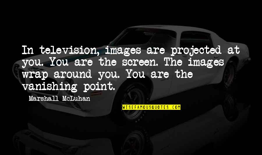 Ace Attorney Investigations Quotes By Marshall McLuhan: In television, images are projected at you. You