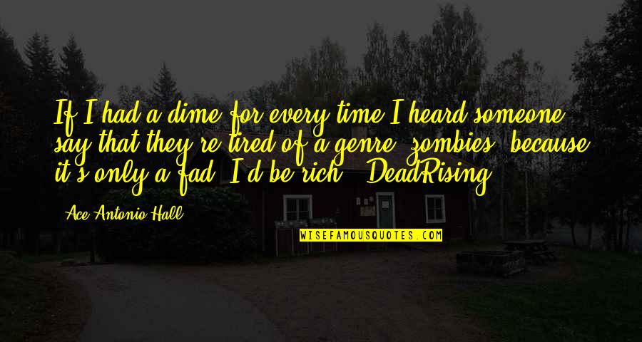 Ace Best Quotes By Ace Antonio Hall: If I had a dime for every time