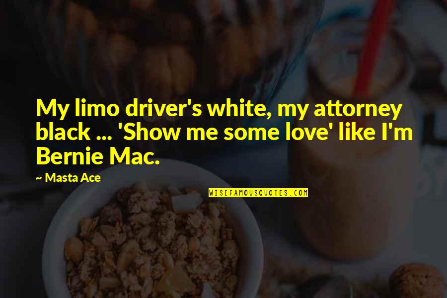 Ace Best Quotes By Masta Ace: My limo driver's white, my attorney black ...