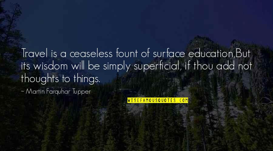 Ace Boogie Movie Quotes By Martin Farquhar Tupper: Travel is a ceaseless fount of surface education,But