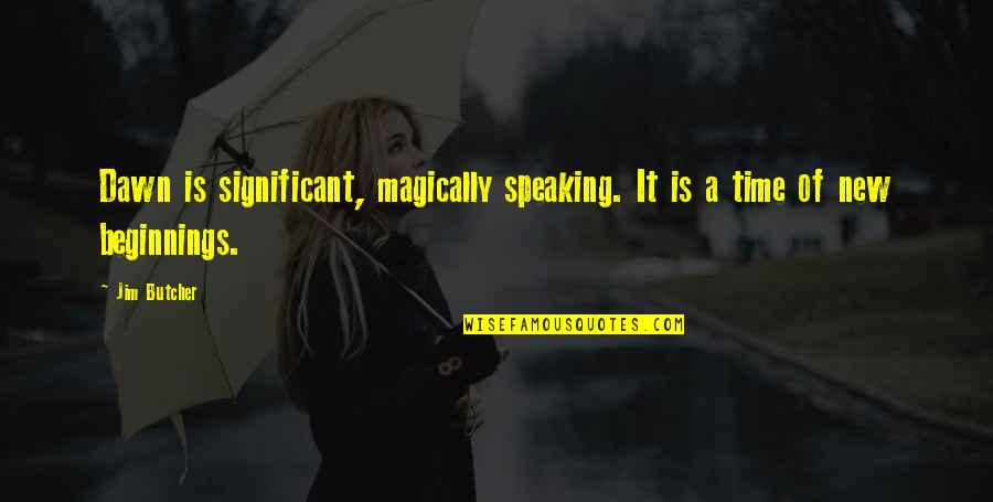 Ace Boon Coon Quotes By Jim Butcher: Dawn is significant, magically speaking. It is a