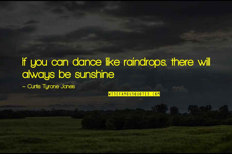 Ace Card Quotes By Curtis Tyrone Jones: If you can dance like raindrops, there will