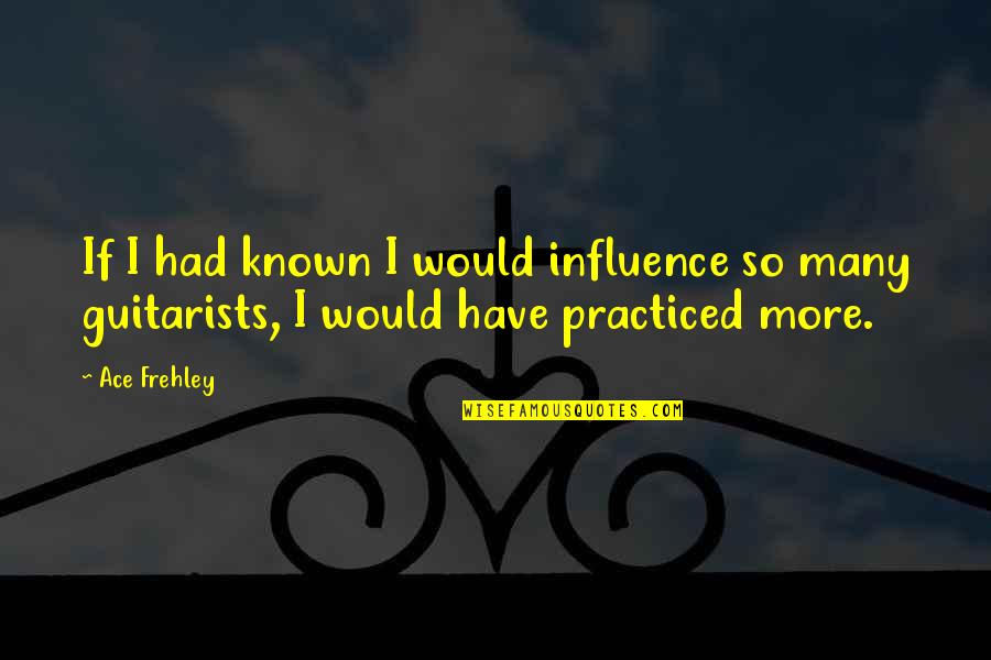 Ace Frehley Quotes By Ace Frehley: If I had known I would influence so