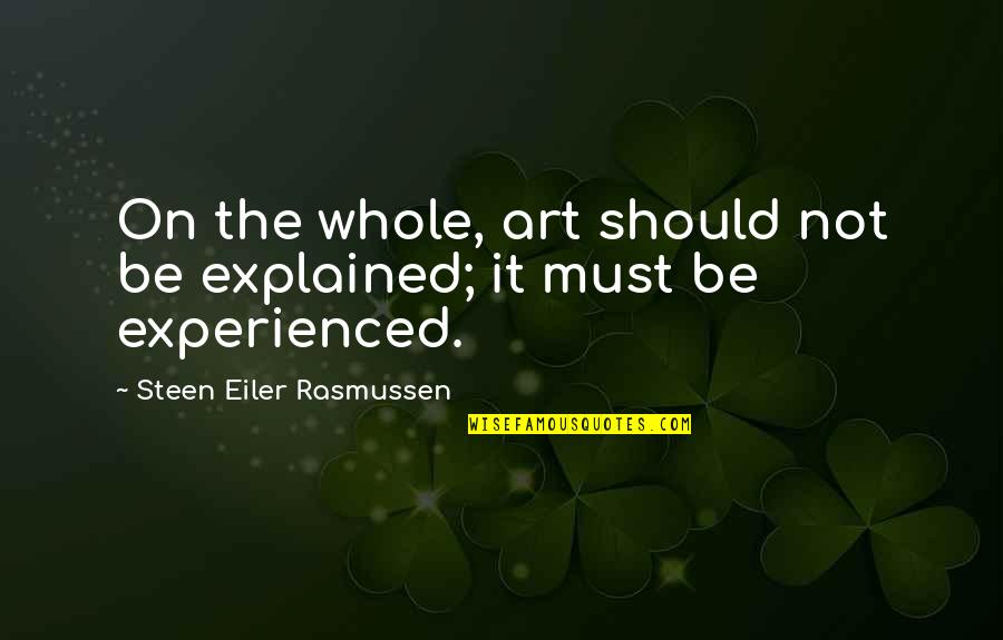 Ace Greenberg Quotes By Steen Eiler Rasmussen: On the whole, art should not be explained;
