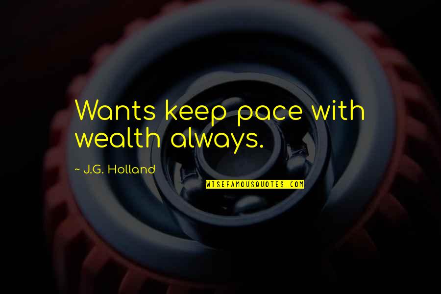 Ace Hood Hustle Hard Quotes By J.G. Holland: Wants keep pace with wealth always.