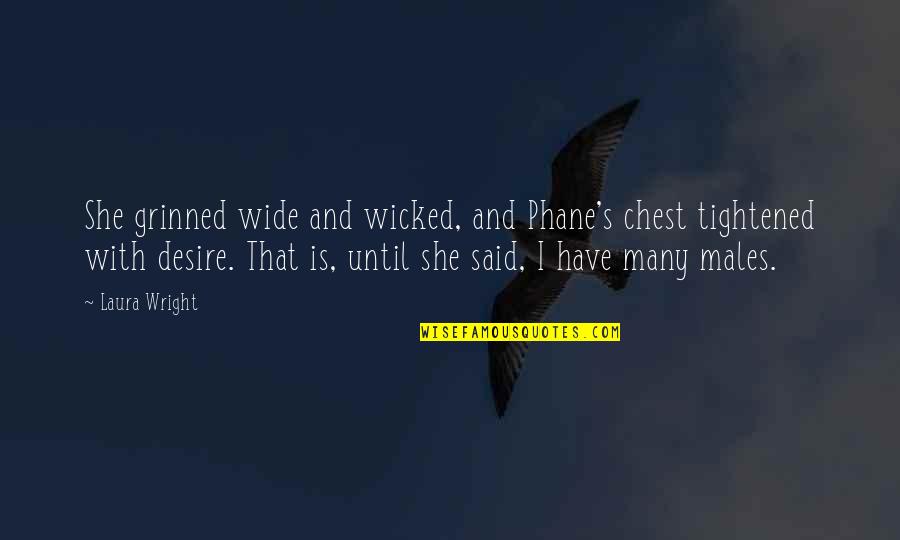 Ace Hood Undefeated Quotes By Laura Wright: She grinned wide and wicked, and Phane's chest Ace Hood Undefeated Quotes By Laura Wright: She grinned wide and wicked, and Phane's chest