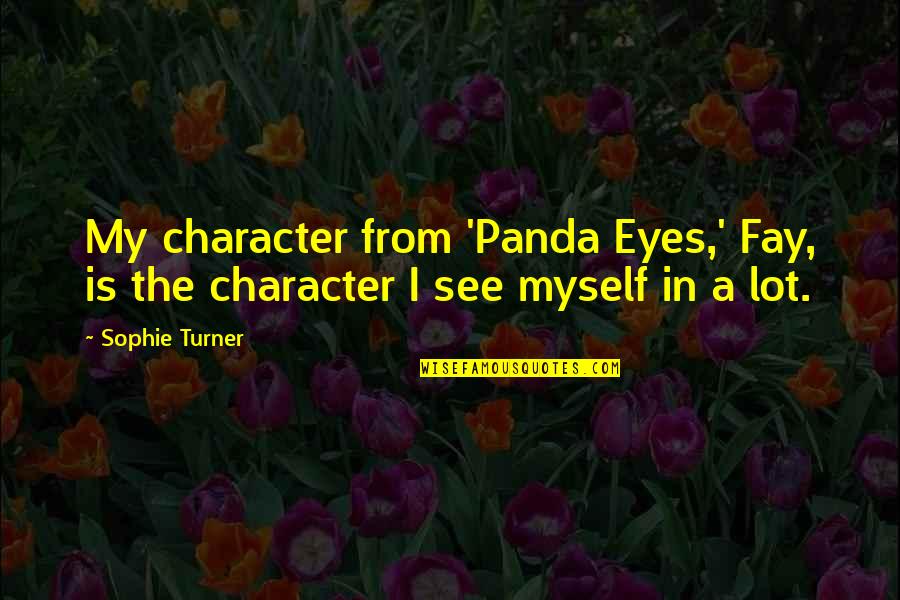 Ace Learning Quotes By Sophie Turner: My character from 'Panda Eyes,' Fay, is the