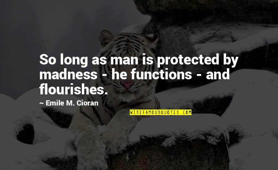 Ace Quote Quotes By Emile M. Cioran: So long as man is protected by madness Ace Quote Quotes By Emile M. Cioran: So long as man is protected by madness