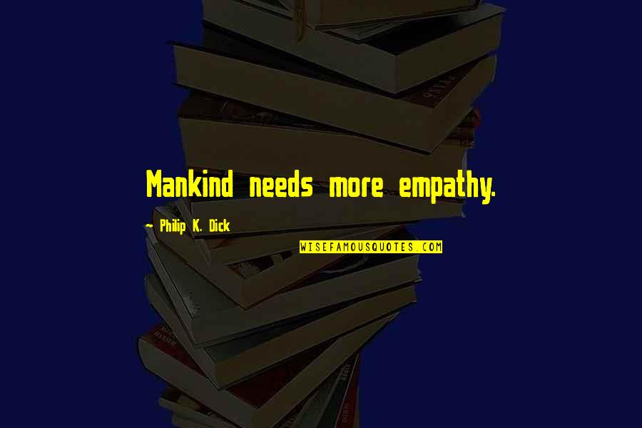 Ace Quote Quotes By Philip K. Dick: Mankind needs more empathy. Ace Quote Quotes By Philip K. Dick: Mankind needs more empathy.