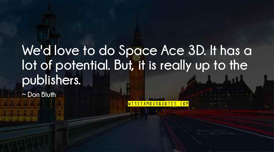 Ace Quotes By Don Bluth: We'd love to do Space Ace 3D. It