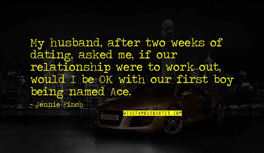 Ace Quotes By Jennie Finch: My husband, after two weeks of dating, asked