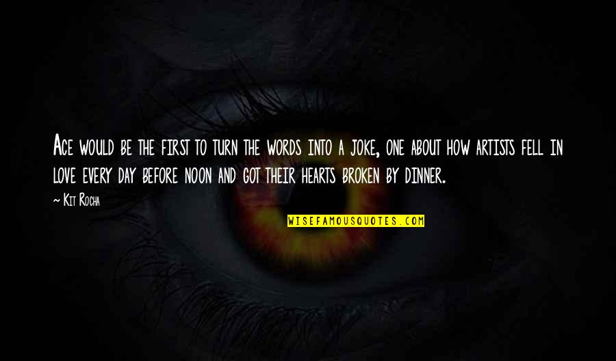Ace Quotes By Kit Rocha: Ace would be the first to turn the Ace Quotes By Kit Rocha: Ace would be the first to turn the