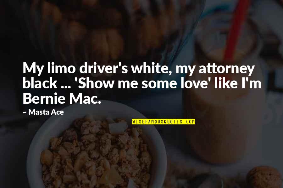 Ace Quotes By Masta Ace: My limo driver's white, my attorney black ...