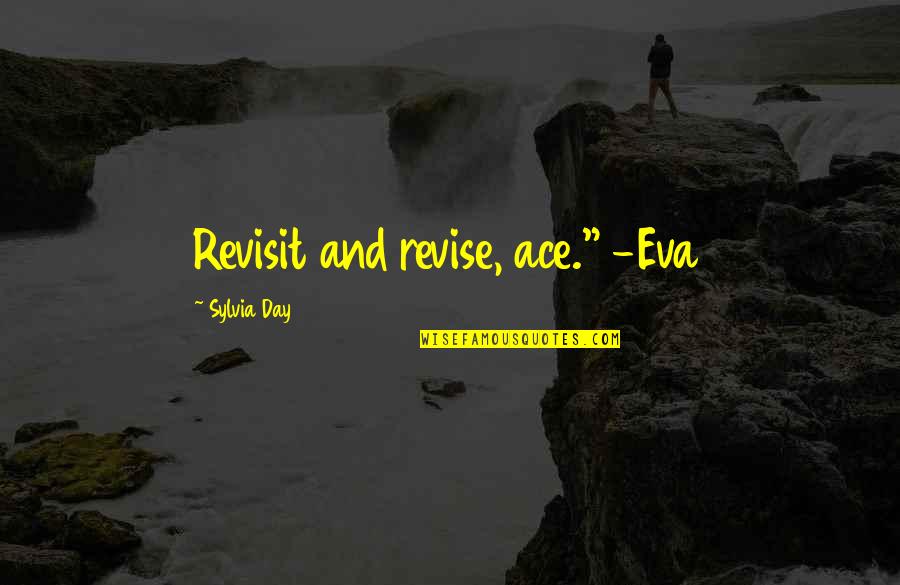 Ace Quotes By Sylvia Day: Revisit and revise, ace." -Eva