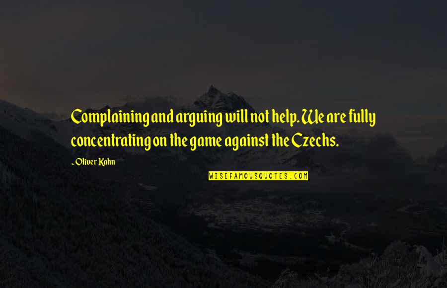Ace Ventura Finkle Quote Quotes By Oliver Kahn: Complaining and arguing will not help. We are