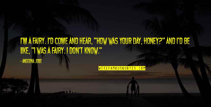 Ace Ventura Hds Quotes By Angelina Jolie: I'm a fairy. I'd come and hear, "How