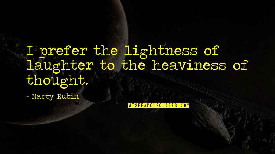 Acebes And The Duke Quotes By Marty Rubin: I prefer the lightness of laughter to the