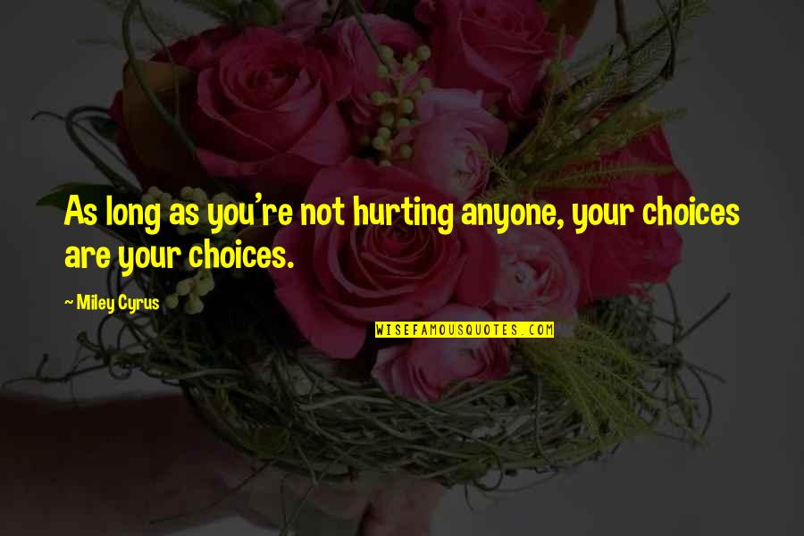 Acebes And The Duke Quotes By Miley Cyrus: As long as you're not hurting anyone, your