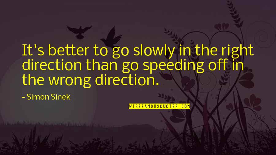 Acechando A La Quotes By Simon Sinek: It's better to go slowly in the right
