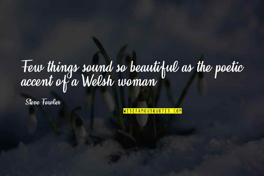 Acechanime Quotes By Steve Fowler: Few things sound so beautiful as the poetic