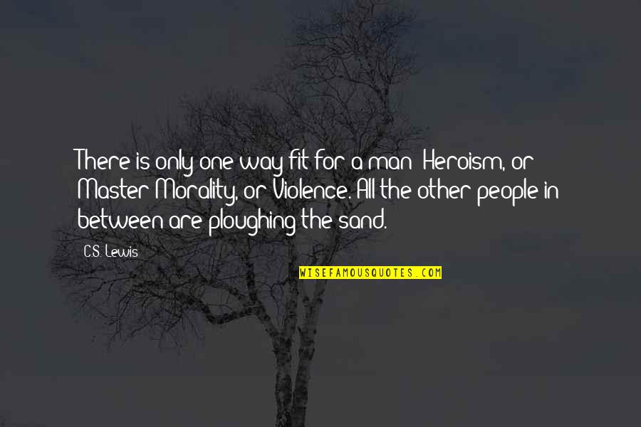 Acecho Full Quotes By C.S. Lewis: There is only one way fit for a