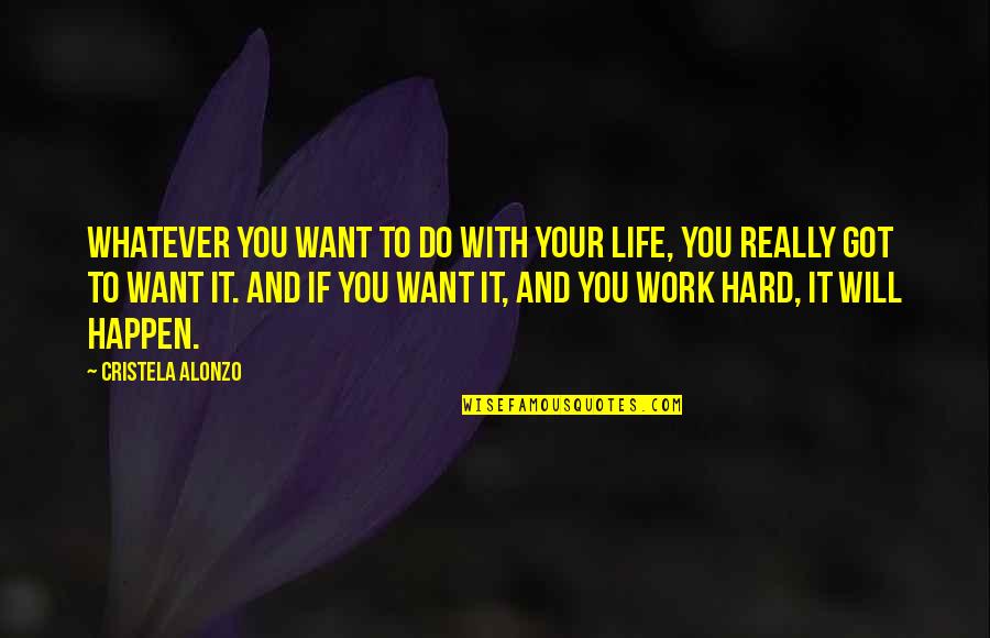 Acecho Full Quotes By Cristela Alonzo: Whatever you want to do with your life,
