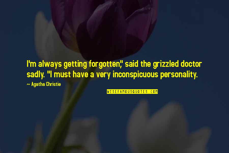 Acedia Article Quotes By Agatha Christie: I'm always getting forgotten," said the grizzled doctor Acedia Article Quotes By Agatha Christie: I'm always getting forgotten," said the grizzled doctor
