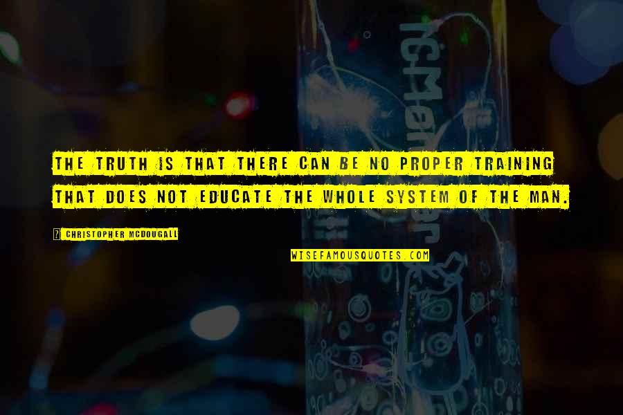 Acedia Article Quotes By Christopher McDougall: The truth is that there can be no Acedia Article Quotes By Christopher McDougall: The truth is that there can be no