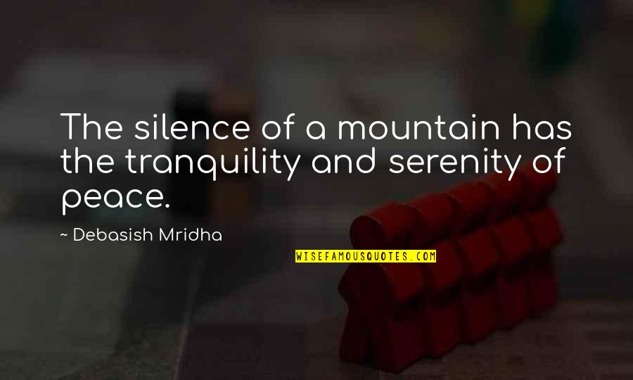 Acedia Article Quotes By Debasish Mridha: The silence of a mountain has the tranquility Acedia Article Quotes By Debasish Mridha: The silence of a mountain has the tranquility